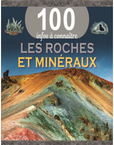 100 infos à connaître - les roches et les minéraux