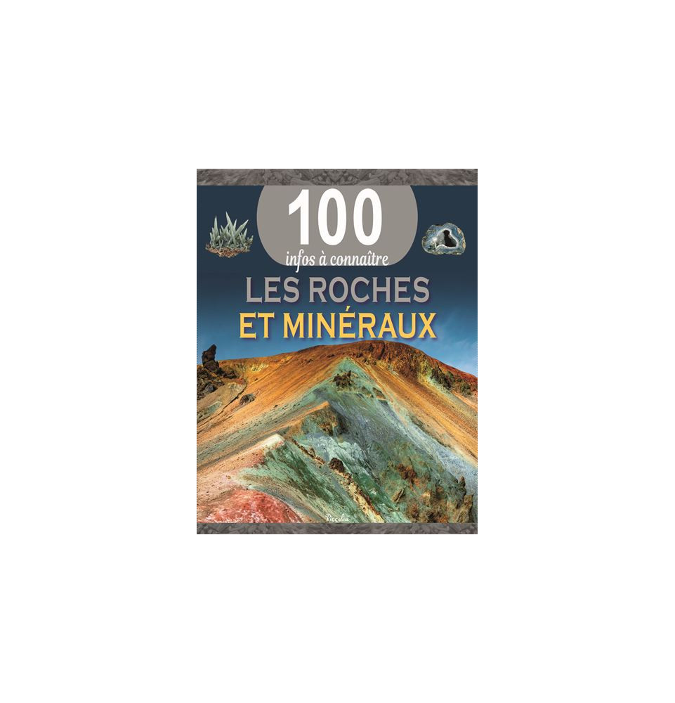 100 infos à connaître - les roches et les minéraux