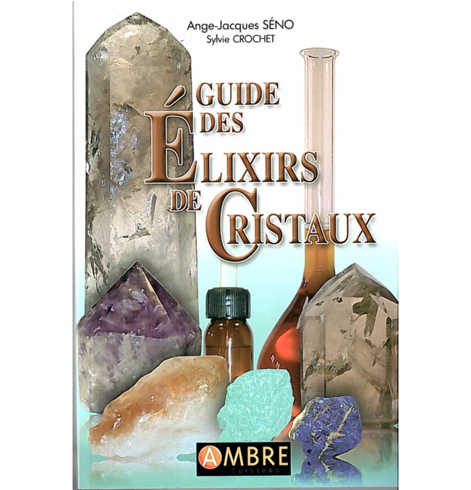 Guide des élixirs de cristaux de A.J. Séno et S Crochet