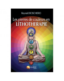 Les pierres de couleurs en lithothérapie par Reynald G. Boschiero